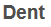 Dent
